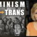 Feminism to Trans And Beyond