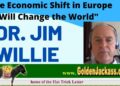 (Full Interview) NEW DR. JIM WILLIE- ECONOMIC SHIFT IN EUROPE WILL CHANGE THE WORLD