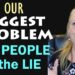 Our Biggest Problem? The People of the Lie