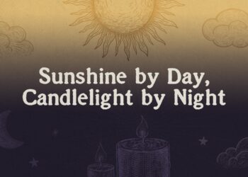 Sunshine by Day, Candlelight by Night
