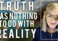 Truth Has Nothing to do With Reality