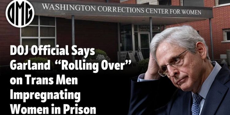 DOJ Prison Official Says Garland “Rolling Over” on Trans Men Impregnating Women in Prison.