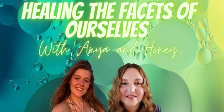 Healing the Facets of Ourselves with Anya and Honey