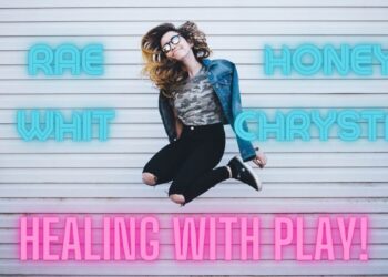 Healing with Play! Play with Purpose! Rae, Whit, Honey and Chrystal