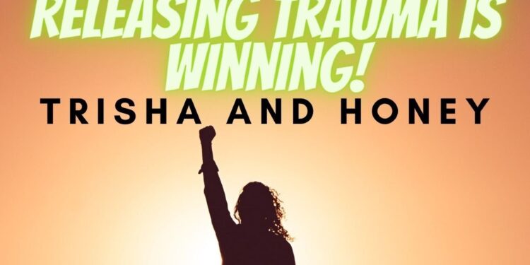 How to Release Trauma and Heal with Trisha and Honey