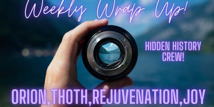 Orion, Thoth, Rejuvenation, and Joy! Weekly Wrap Up, Hidden History Crew
