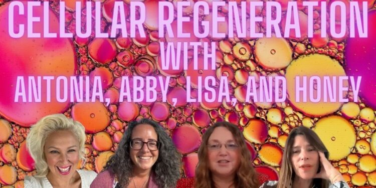 Cellular Regeneration with Antonia, Abby, Lisa and Honey
