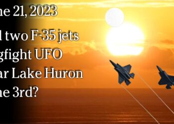 June 21 – Did two F-35 jets dogfight UFO near Lake Huron June 3rd?