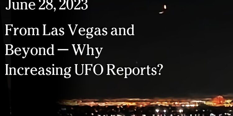 June 28 – From Las Vegas and Beyond — Why Increasing UFO Reports?