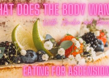 Eating for Ascension and Asking Your Body What it Wants!