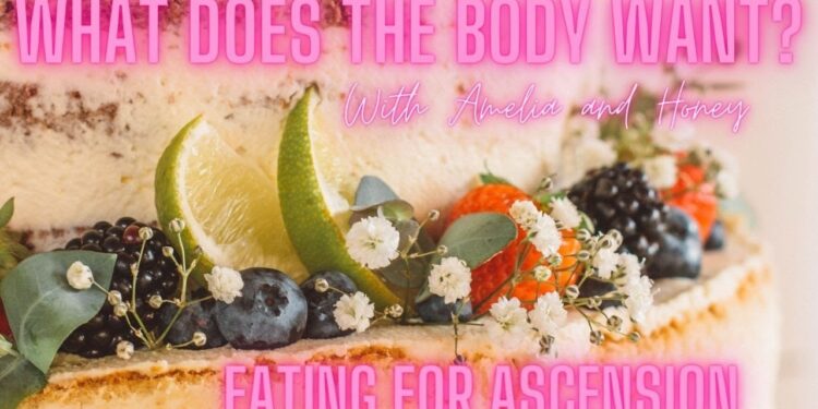 Eating for Ascension and Asking Your Body What it Wants!