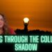 Moving Through the Collective Trauma, Karma, and Shadow