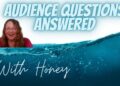 Audience Questions Answered! With Honey