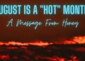 August is Here and Looks Like a Very "HOT" Month!