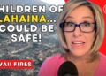 CHILDREN of LAHAINA — COULD BE SAFE!?