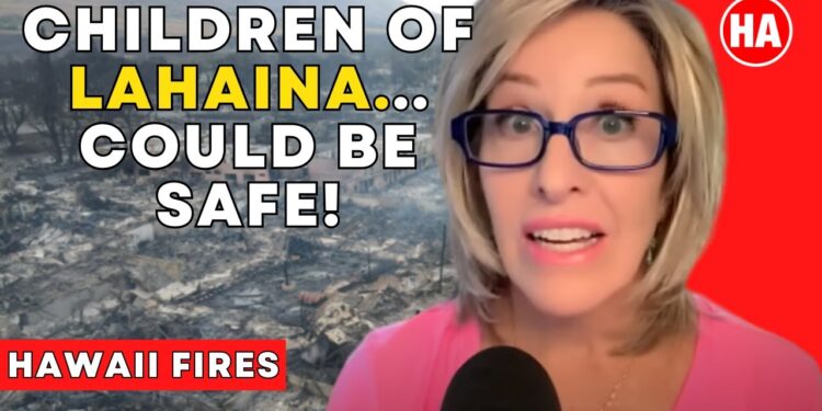 CHILDREN of LAHAINA — COULD BE SAFE!?