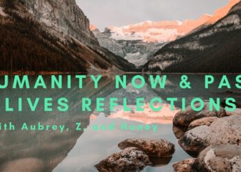 Humanity Now and Past Life Reflections with Aubrey, Z and Honey