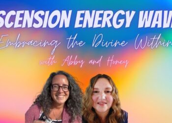 The Energy Waves of Ascension! Embracing the Divine Within Abby and Honey