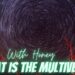 The Multiverse, What is it? With Honey