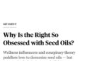 https://www.rollingstone.com/culture/culture-features/is-seed-oil-bad-for-you-wellness-influencers-right-wing-debunked-1…
