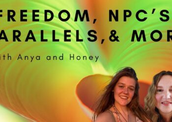 Freedom, NPC's, Parallels, and Past Lives! Amazing Chat with Anya & Honey!
