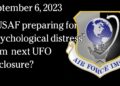 September 6, 2023 – Is USAF preparing for “psychological distress” from  next UFO disclosure?