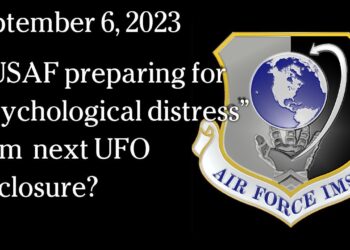 September 6, 2023 – Is USAF preparing for “psychological distress” from  next UFO disclosure?