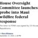 https://abcnews.go.com/Politics/house-oversight-committee-launches-probe-maui-wildfire-federal/story?id=103220669