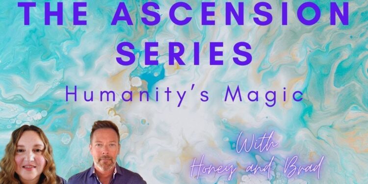 Humanity's Magic Revealed! Ascension Series with Brad and Honey