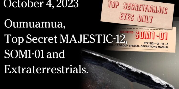 Oct 4 REBROADCAST – Oumuamua. Top Secret MAJESTIC-12, SOM1-01 and Extraterrestrials